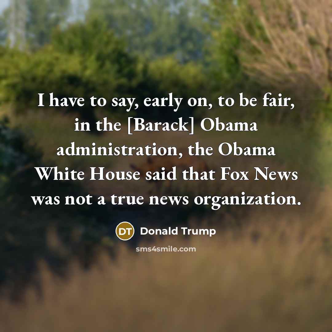 “I have to say, early on, to be fair, in…” quote by Donald Trump