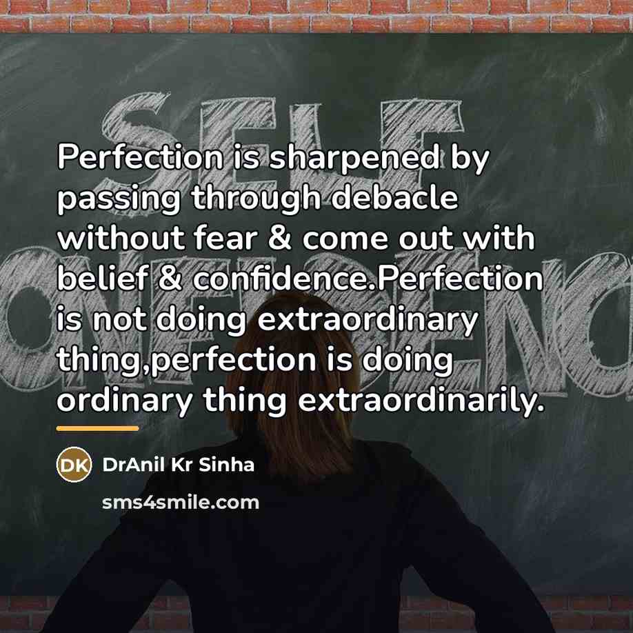 “Perfection is sharpened by passing through debacle without fear &…” quote by DrAnil Kr Sinha