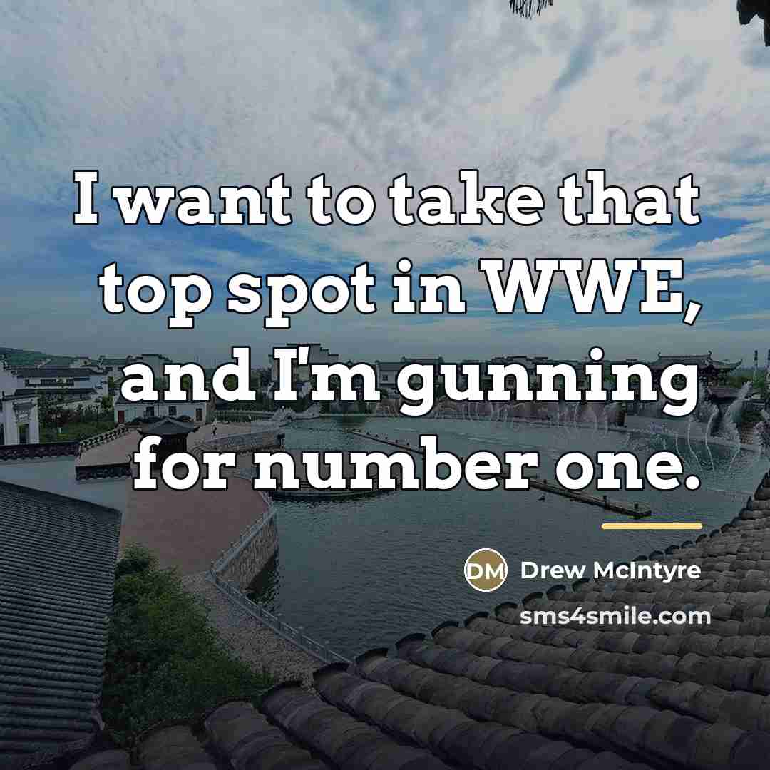 “I want to take that top spot in WWE, and…” quote by Drew McIntyre