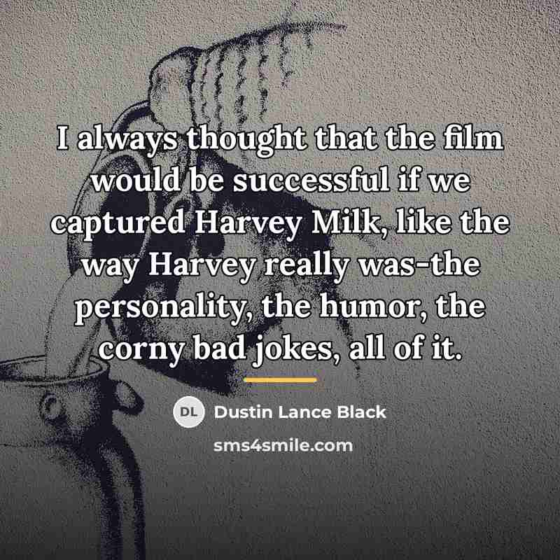 “I always thought that the film would be successful if…” quote by Dustin Lance Black