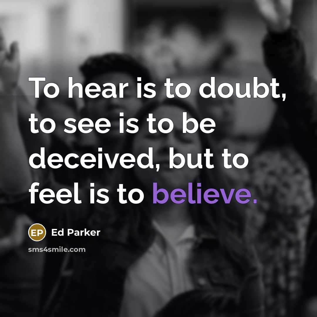 “To hear is to doubt, to see is to be…” quote by Ed Parker
