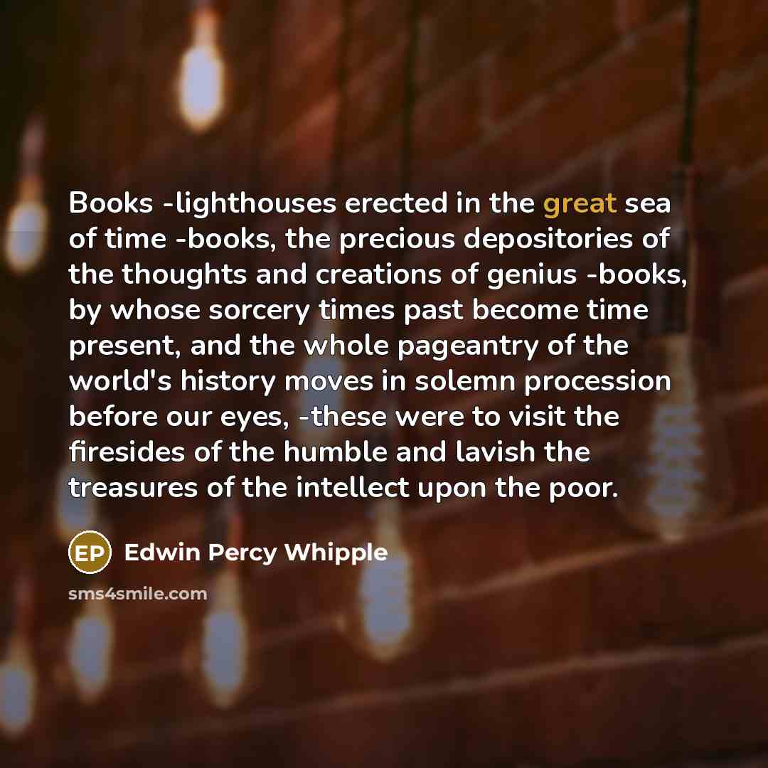 “Books -lighthouses erected in the great sea of time -books,…” quote by Edwin Percy Whipple