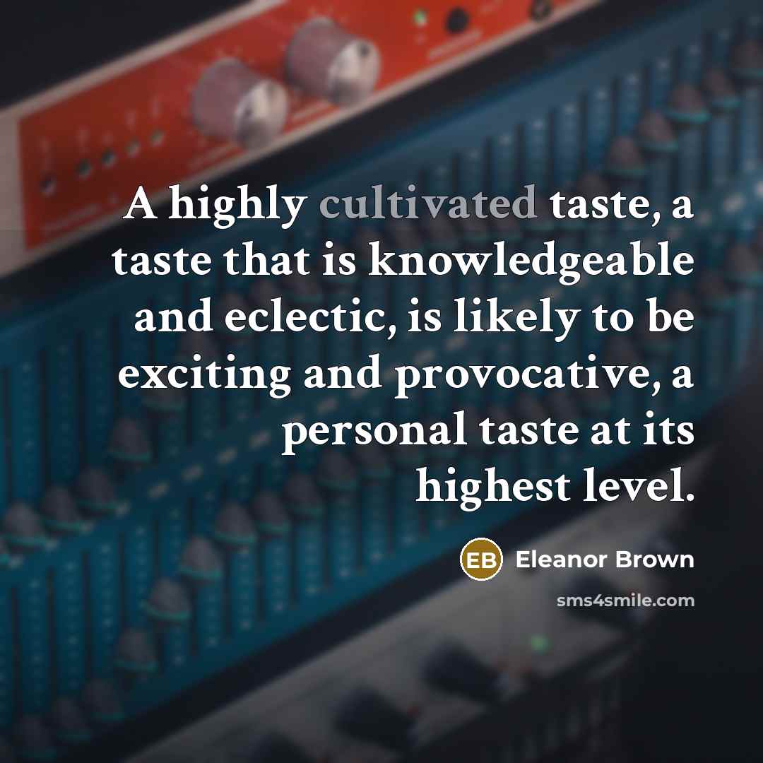 “A highly cultivated taste, a taste that is knowledgeable and…” quote by Eleanor Brown