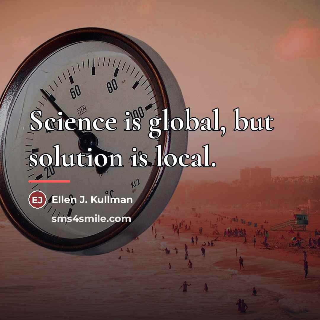 “Science is global, but solution is local.…” quote by Ellen J. Kullman
