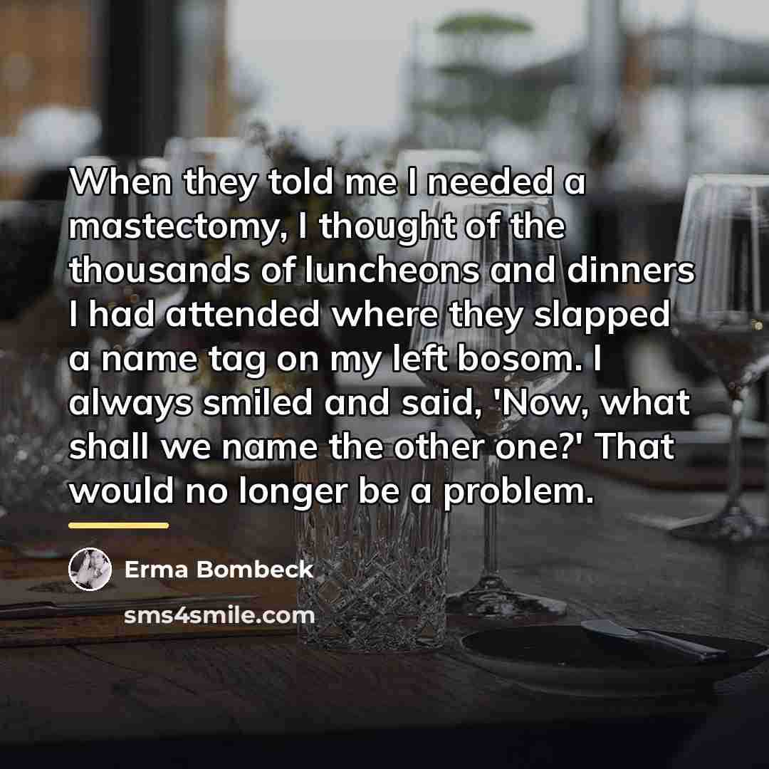 “When they told me I needed a mastectomy, I thought…” quote by Erma Bombeck