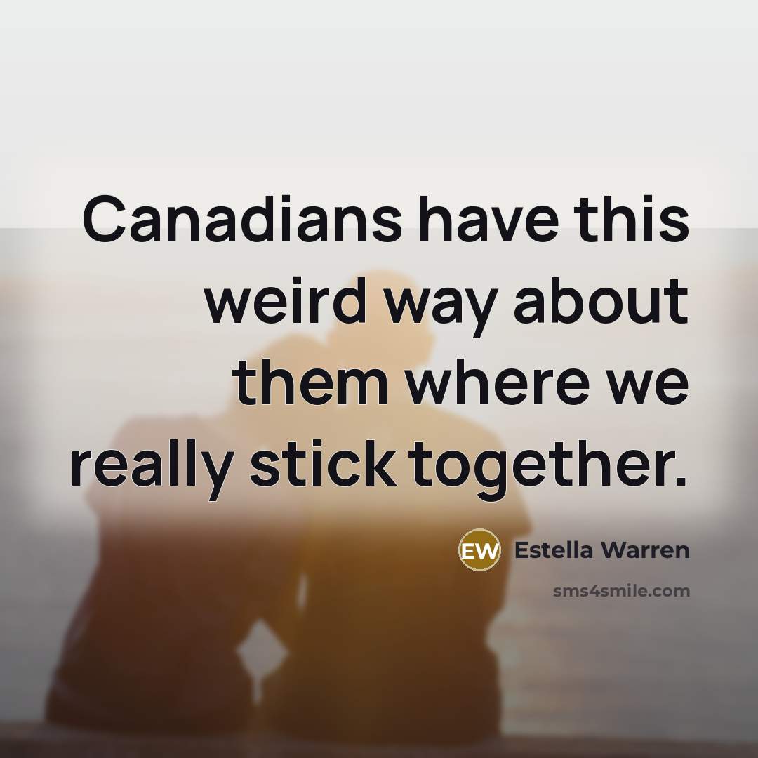 “Canadians have this weird way about them where we really…” quote by Estella Warren