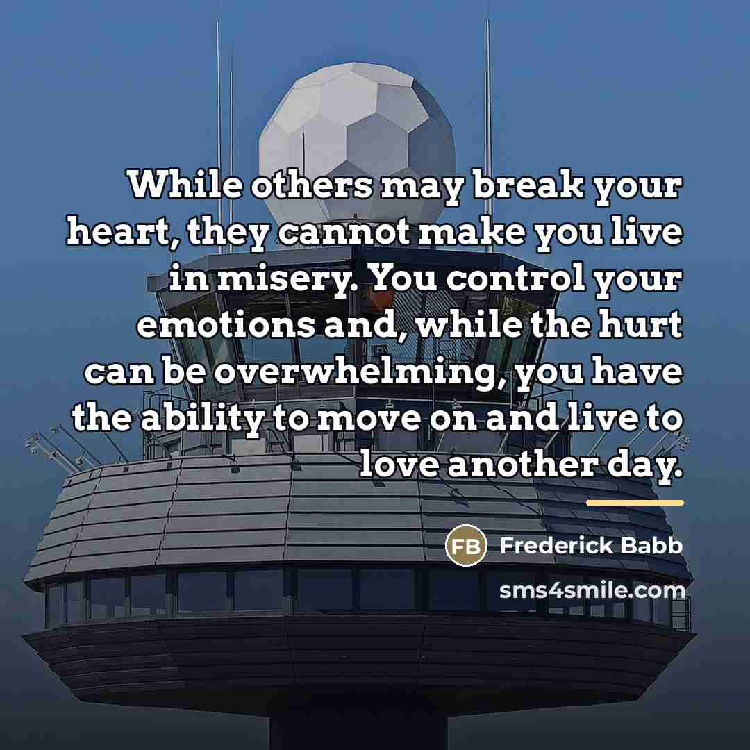 “While others may break your heart, they cannot make you…” quote by Frederick Babb