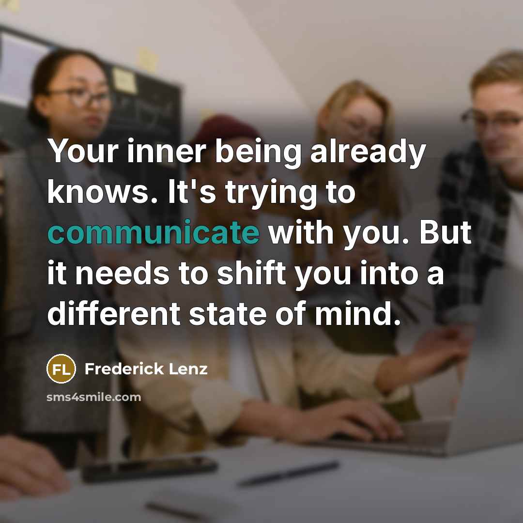 “Your inner being already knows. It's trying to communicate with…” quote by Frederick Lenz