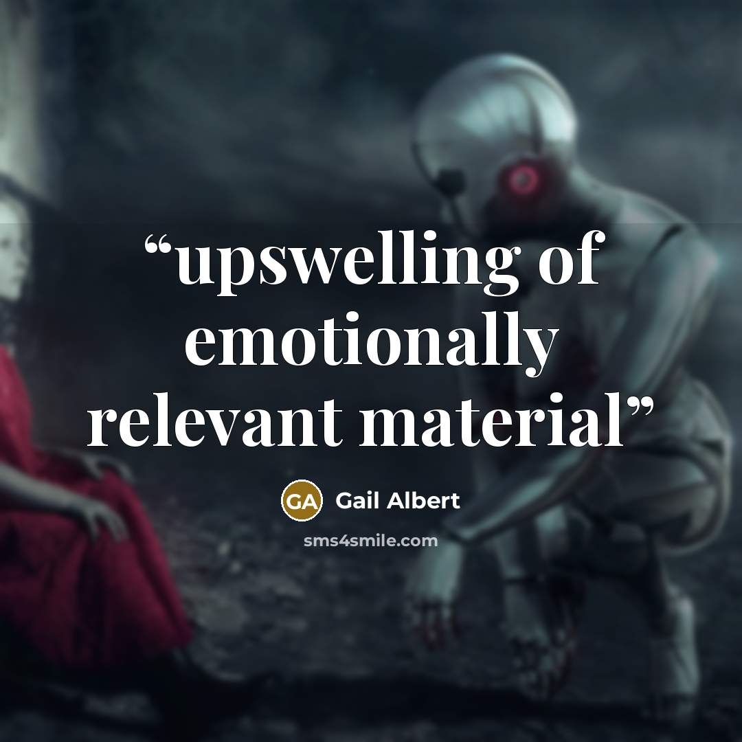 “upswelling of emotionally relevant material” quote by Gail Albert