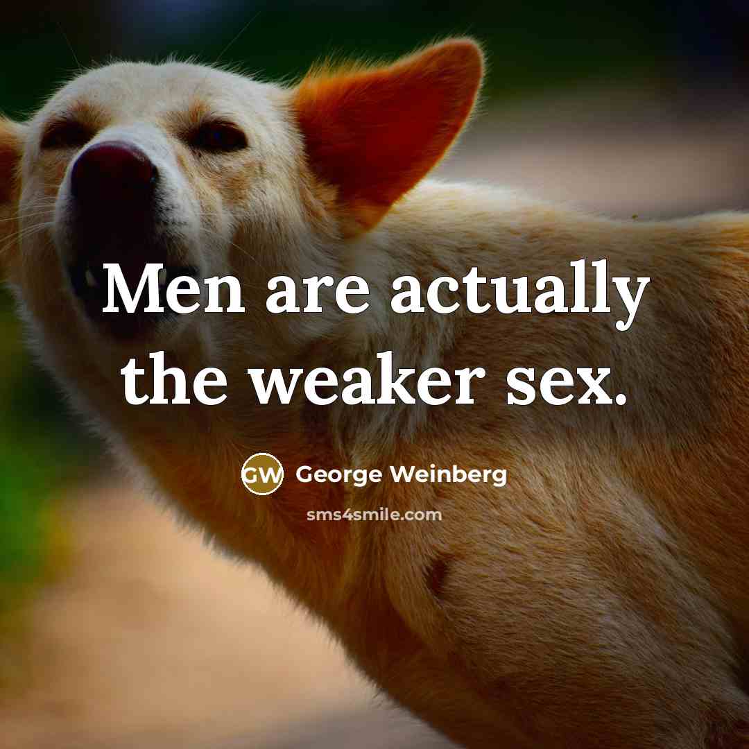 “Men are actually the weaker sex.…” quote by George Weinberg