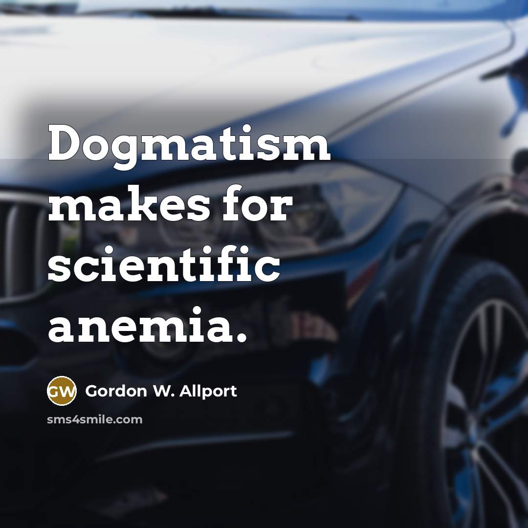 “Dogmatism makes for scientific anemia.…” quote by Gordon W. Allport