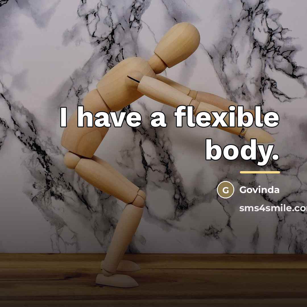 “I have a flexible body.…” quote by Govinda