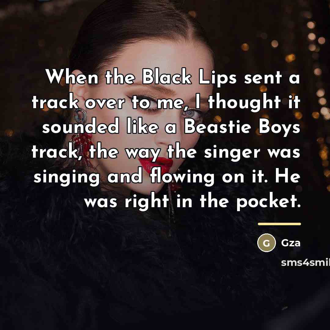 “When the Black Lips sent a track over to me,…” quote by Gza
