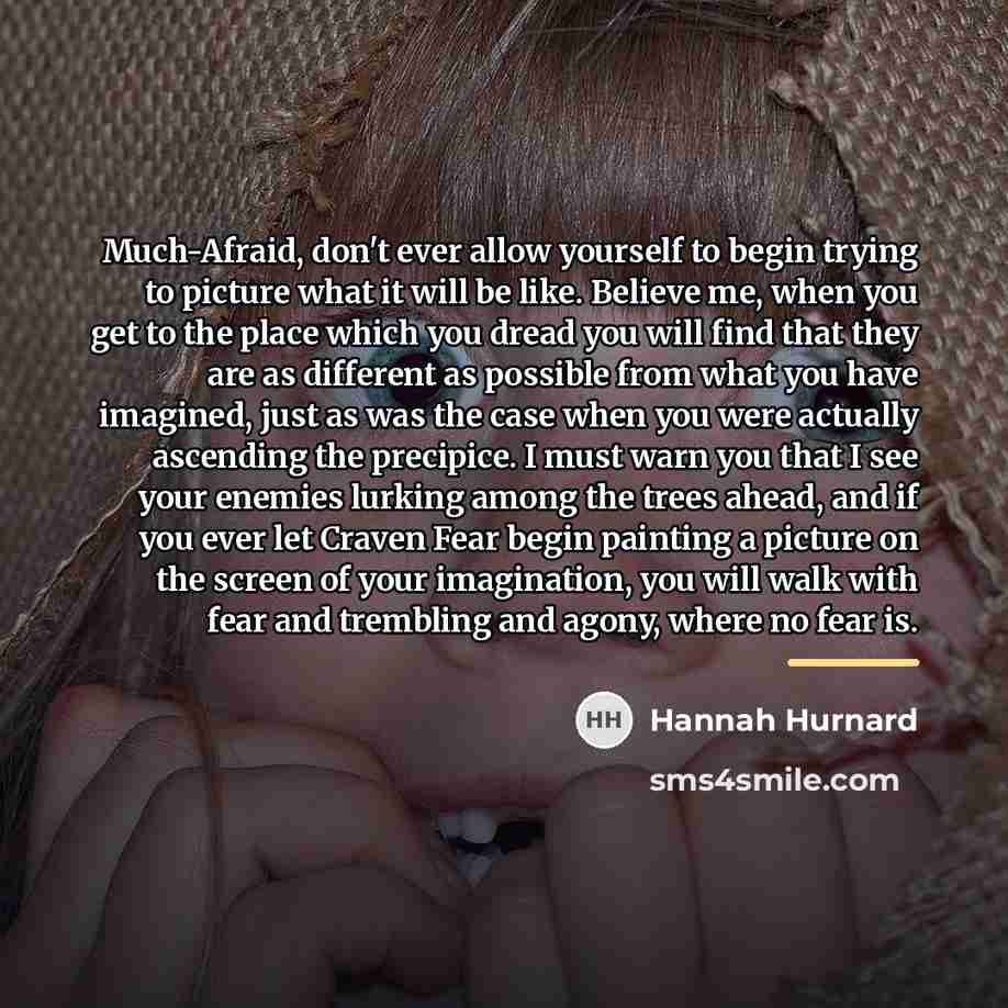 “Much-Afraid, don't ever allow yourself to begin trying to picture…” quote by Hannah Hurnard