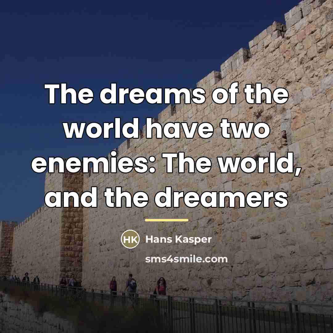 “The dreams of the world have two enemies: The world,…” quote by Hans Kasper