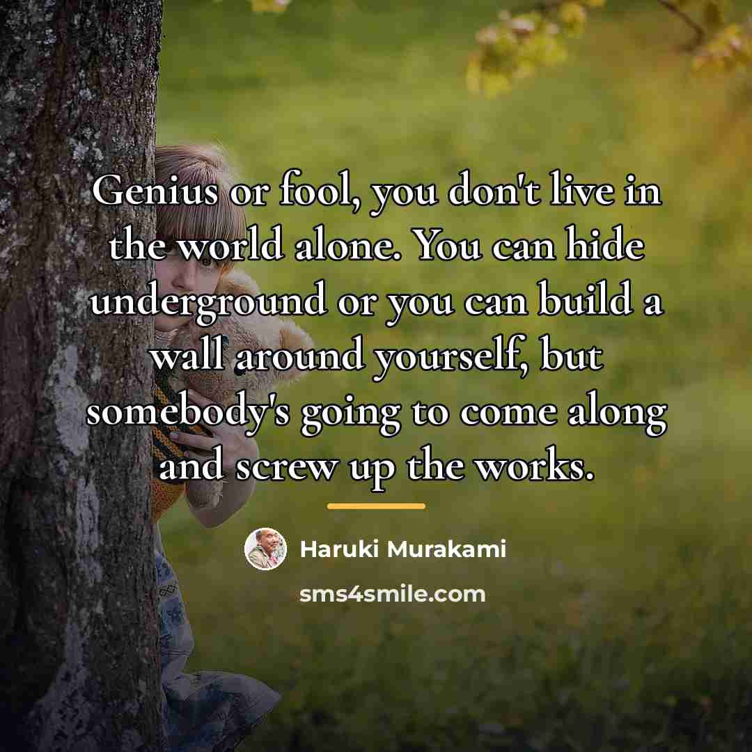 “Genius or fool, you don't live in the world alone.…” quote by Haruki Murakami