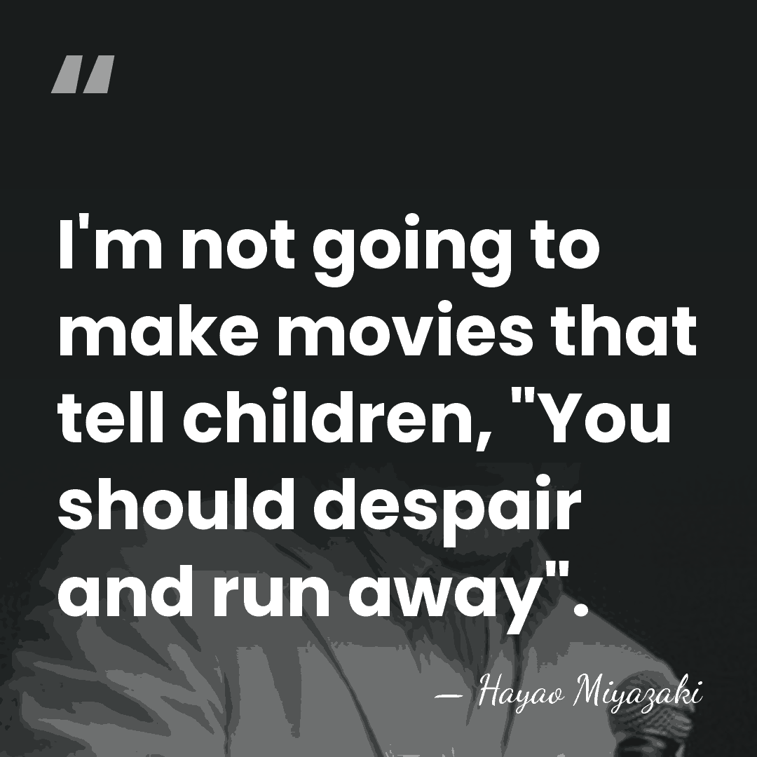 I'm not going to make movies that tell children, "You should despair&hellip; - Hayao Miyazaki