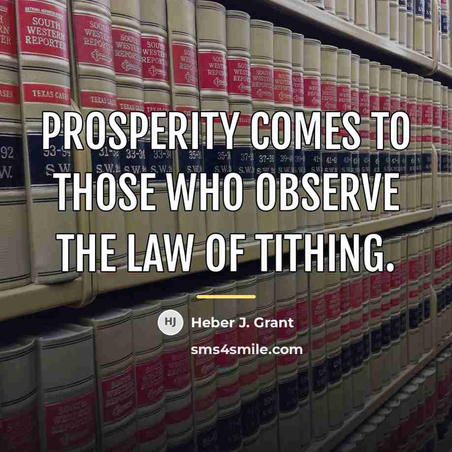 “Prosperity comes to those who observe the law of tithing.…” quote by Heber J. Grant