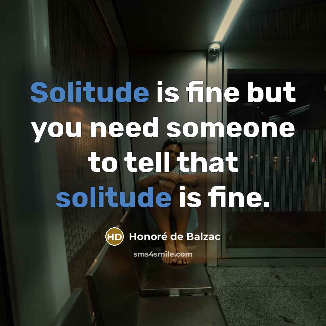 “Solitude is fine but you need someone to tell that…” quote by Honore De Balzac