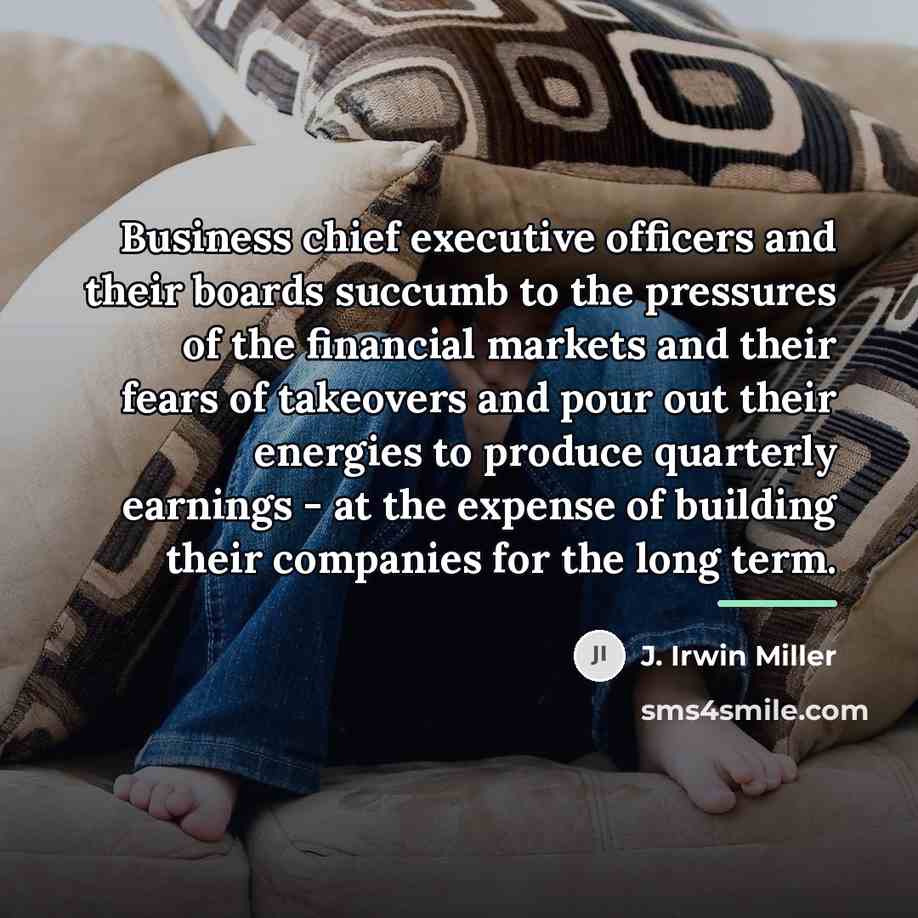 “Business chief executive officers and their boards succumb to the…” quote by J. Irwin Miller
