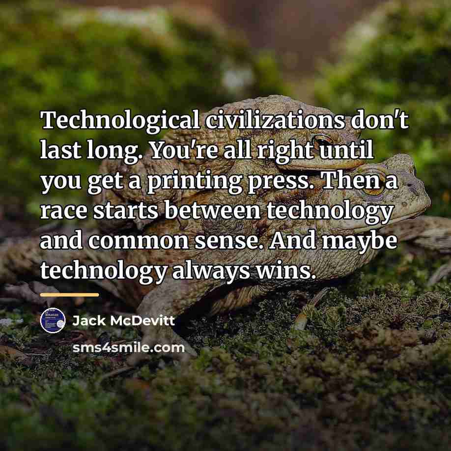 “Technological civilizations don't last long. You're all right until you…” quote by Jack McDevitt