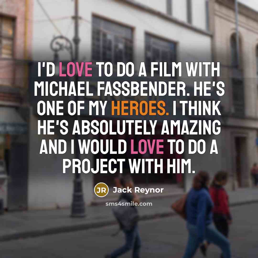 “I'd love to do a film with Michael Fassbender. He's…” quote by Jack Reynor