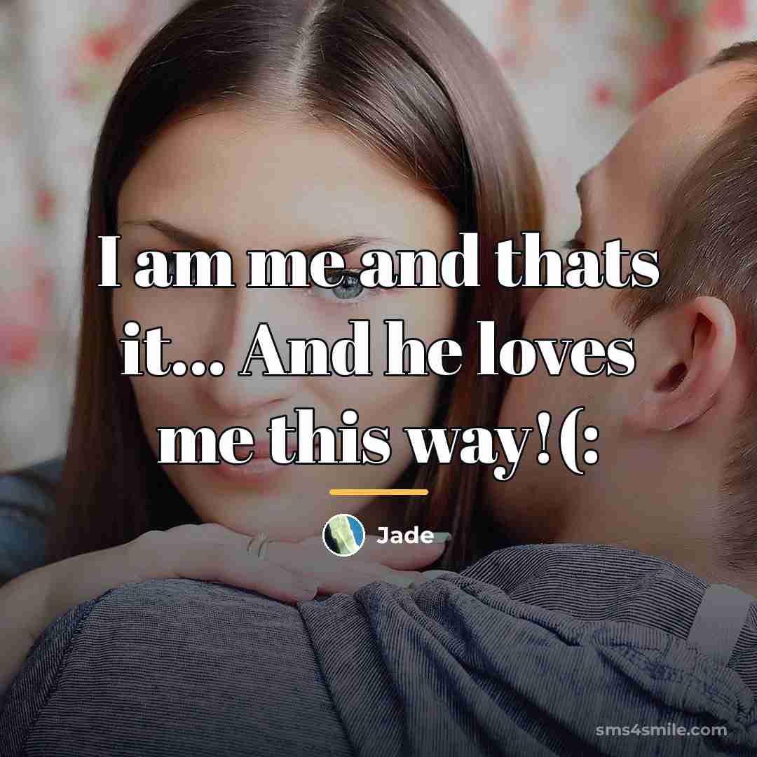 “I am me and thats it... And he loves me…” quote by Jade