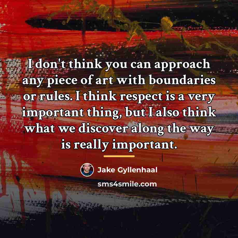 “I don't think you can approach any piece of art…” quote by Jake Gyllenhaal