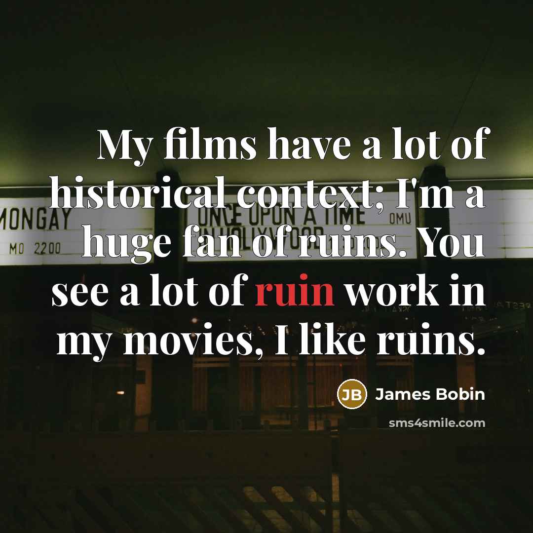 “My films have a lot of historical context; I'm a…” quote by James Bobin