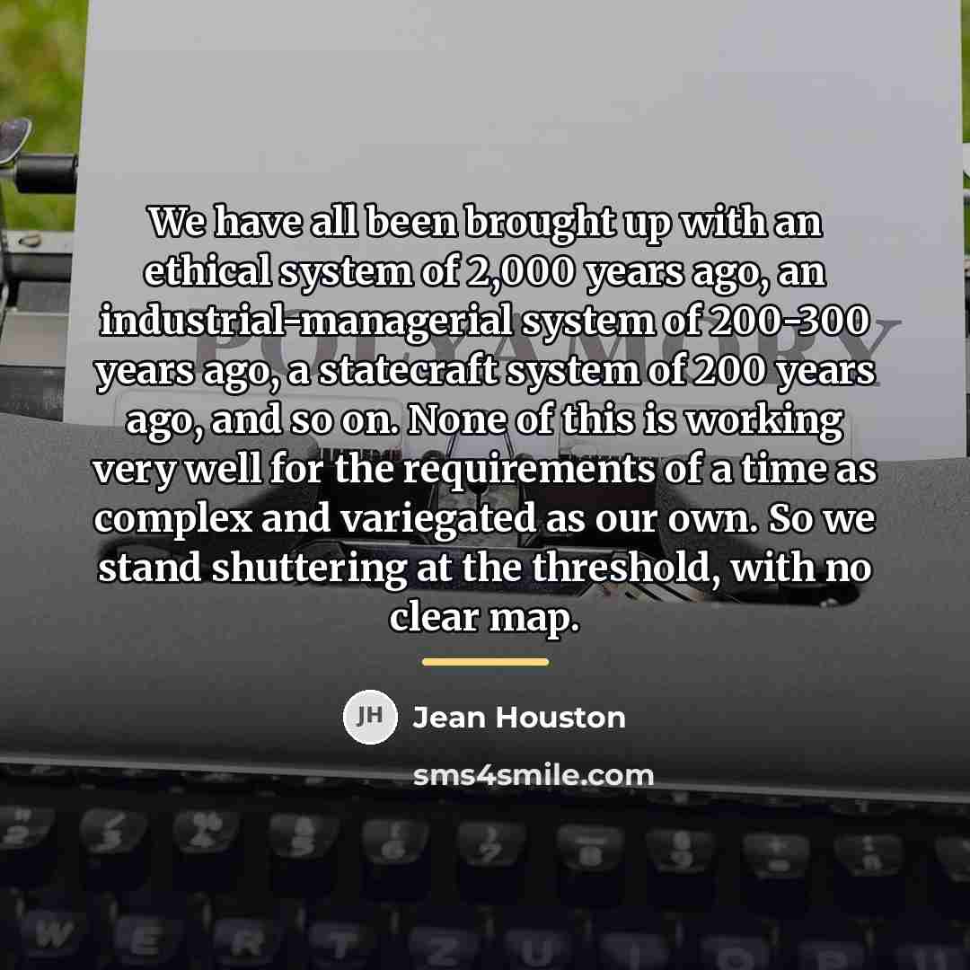 “We have all been brought up with an ethical system…” quote by Jean Houston