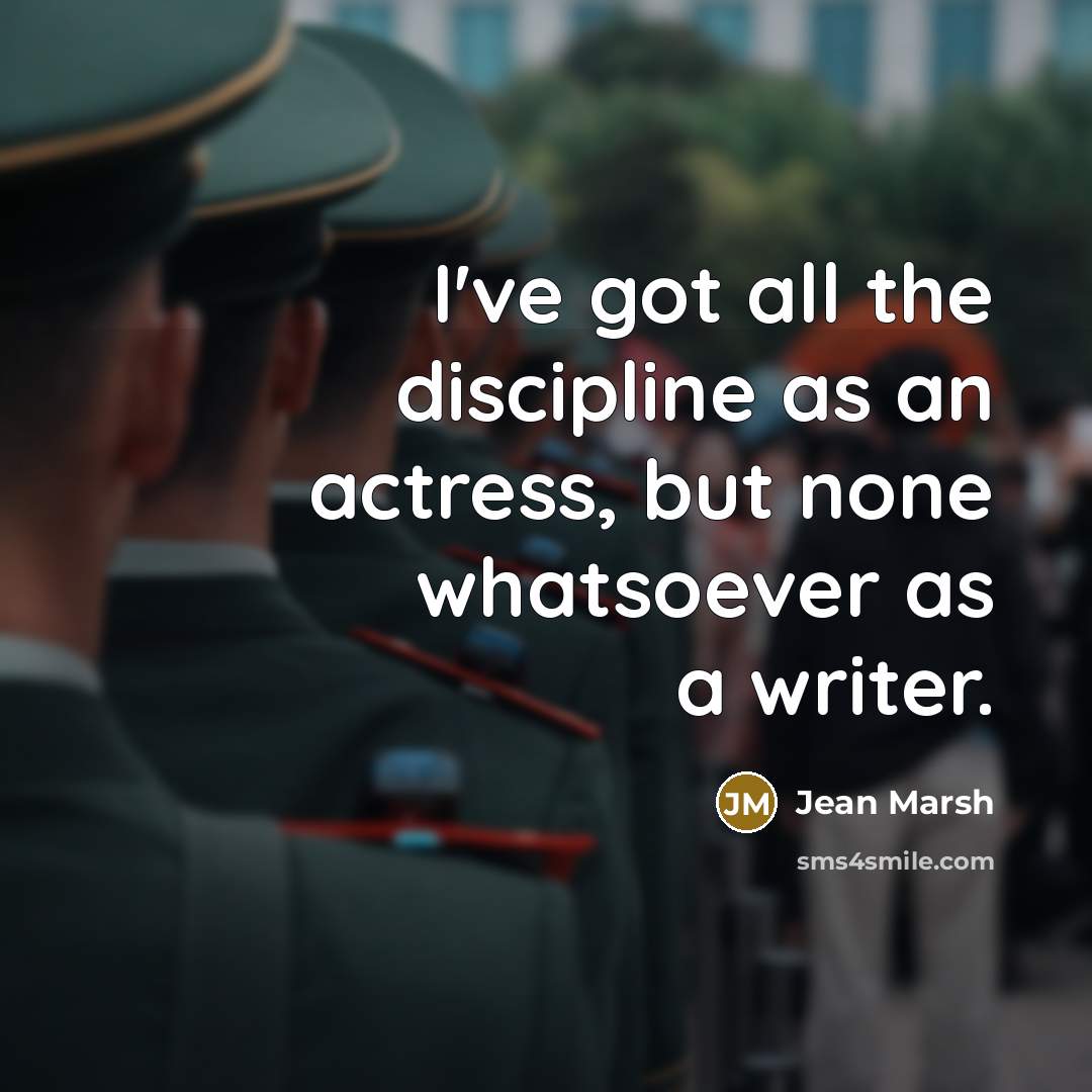 “I've got all the discipline as an actress, but none…” quote by Jean Marsh