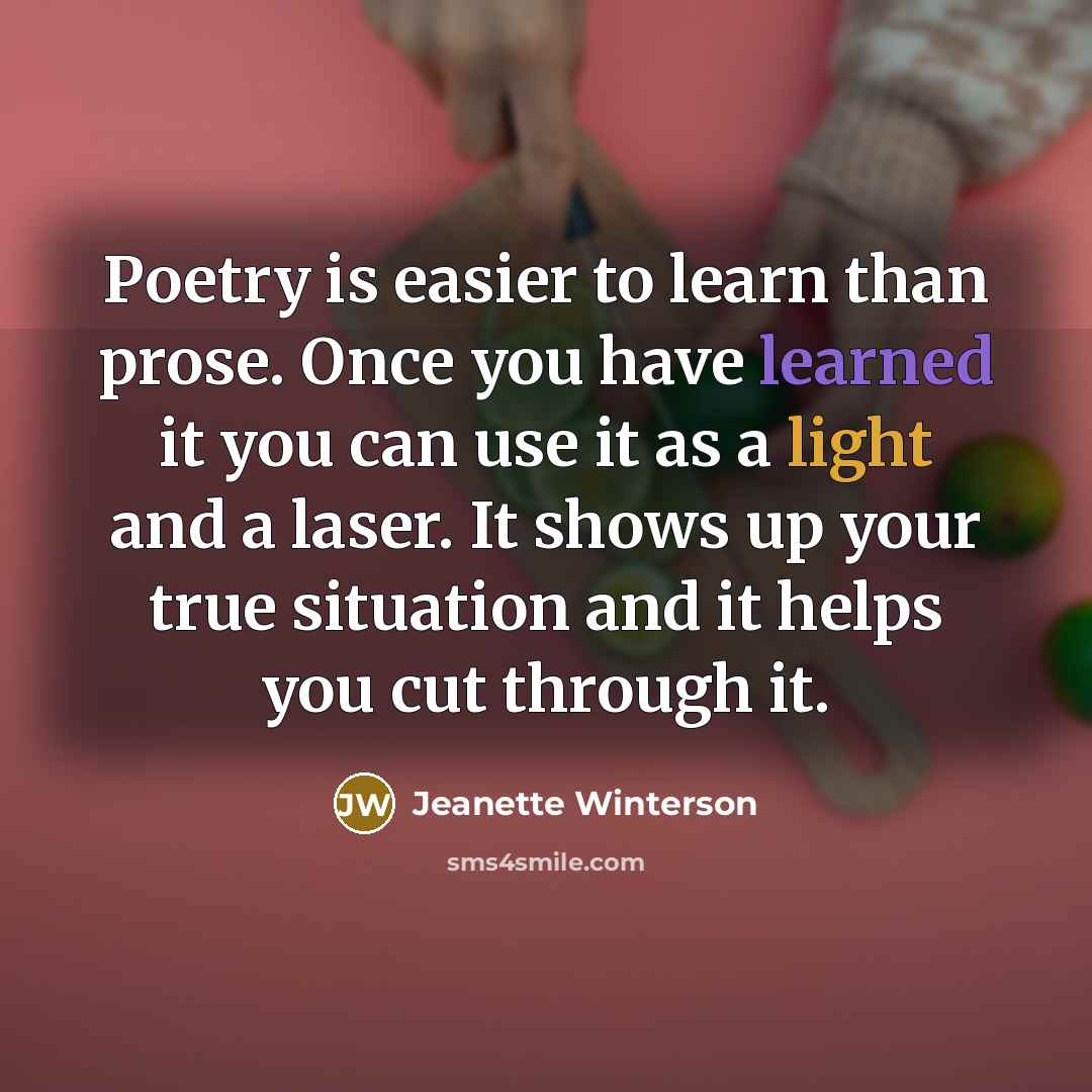 “Poetry is easier to learn than prose. Once you have…” quote by Jeanette Winterson
