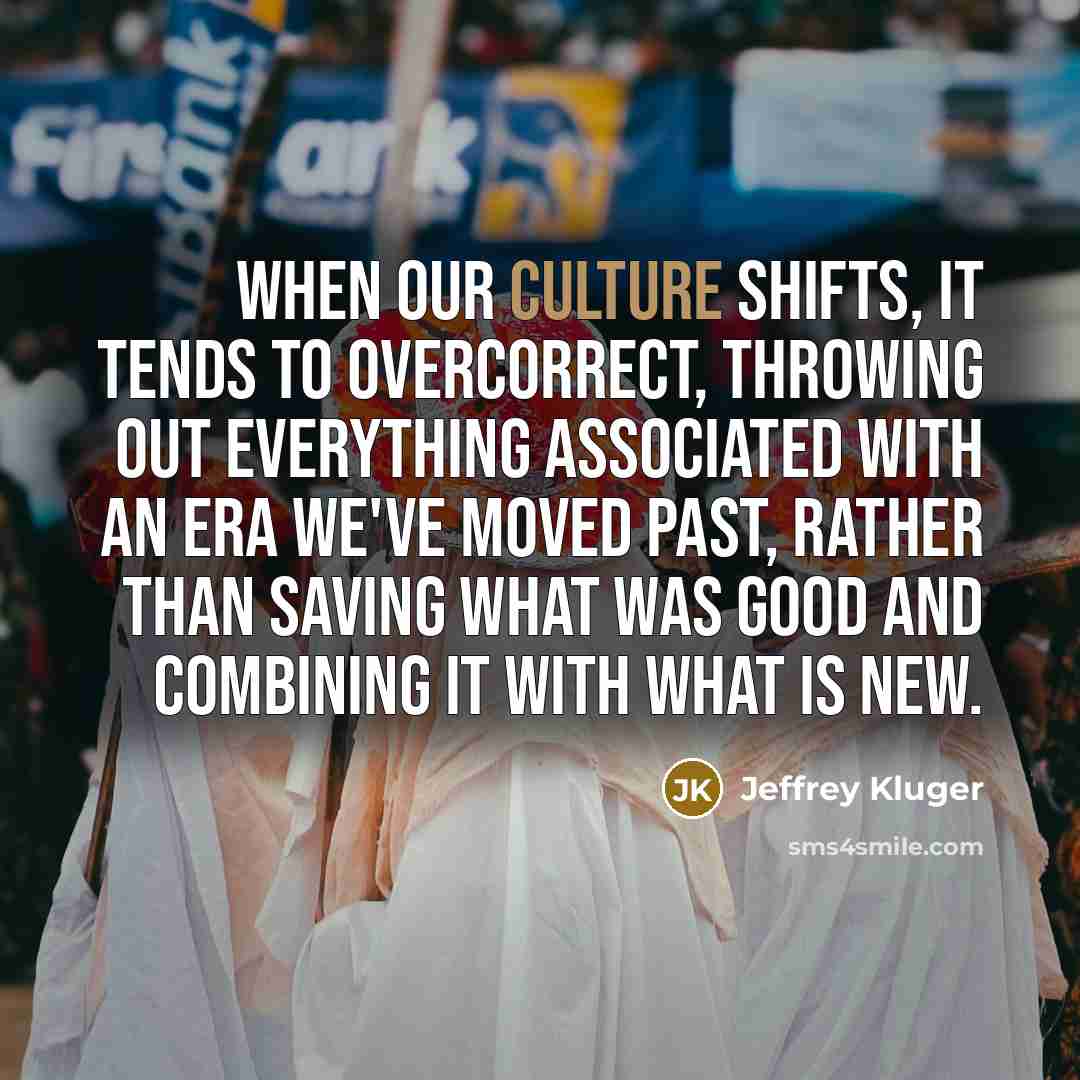 “When our culture shifts, it tends to overcorrect, throwing out…” quote by Jeffrey Kluger