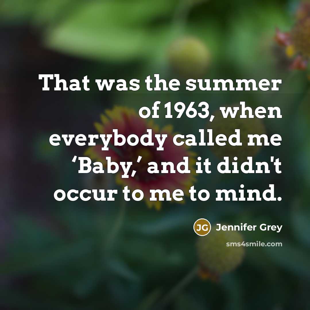“That was the summer of 1963, when everybody called me…” quote by Jennifer Grey