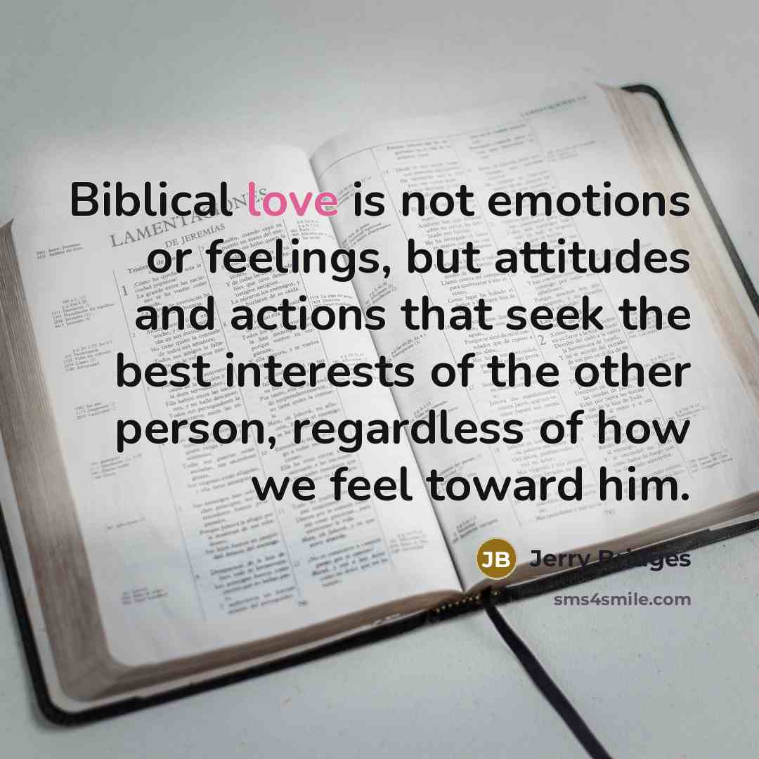 “Biblical love is not emotions or feelings, but attitudes and…” quote by Jerry Bridges