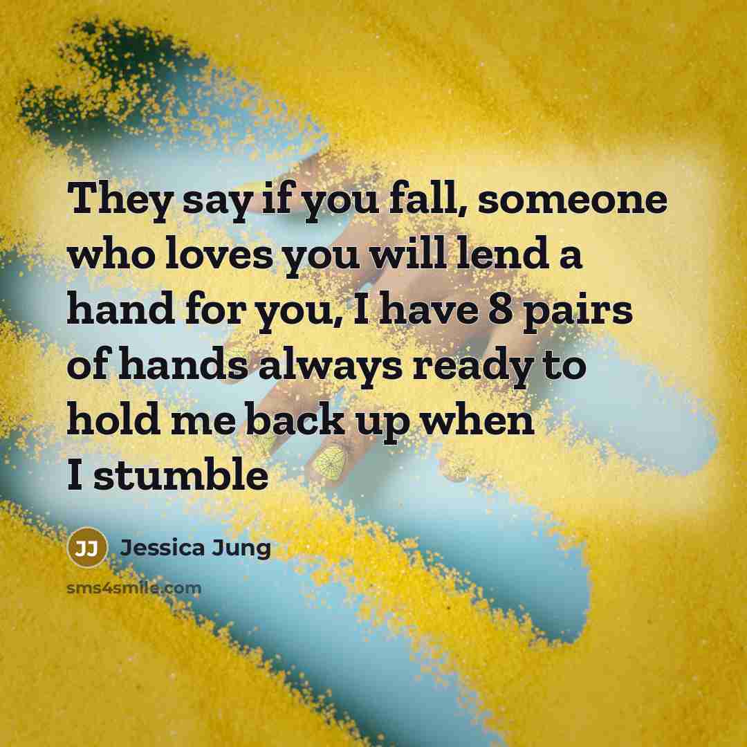 “They say if you fall, someone who loves you will…” quote by Jessica Jung