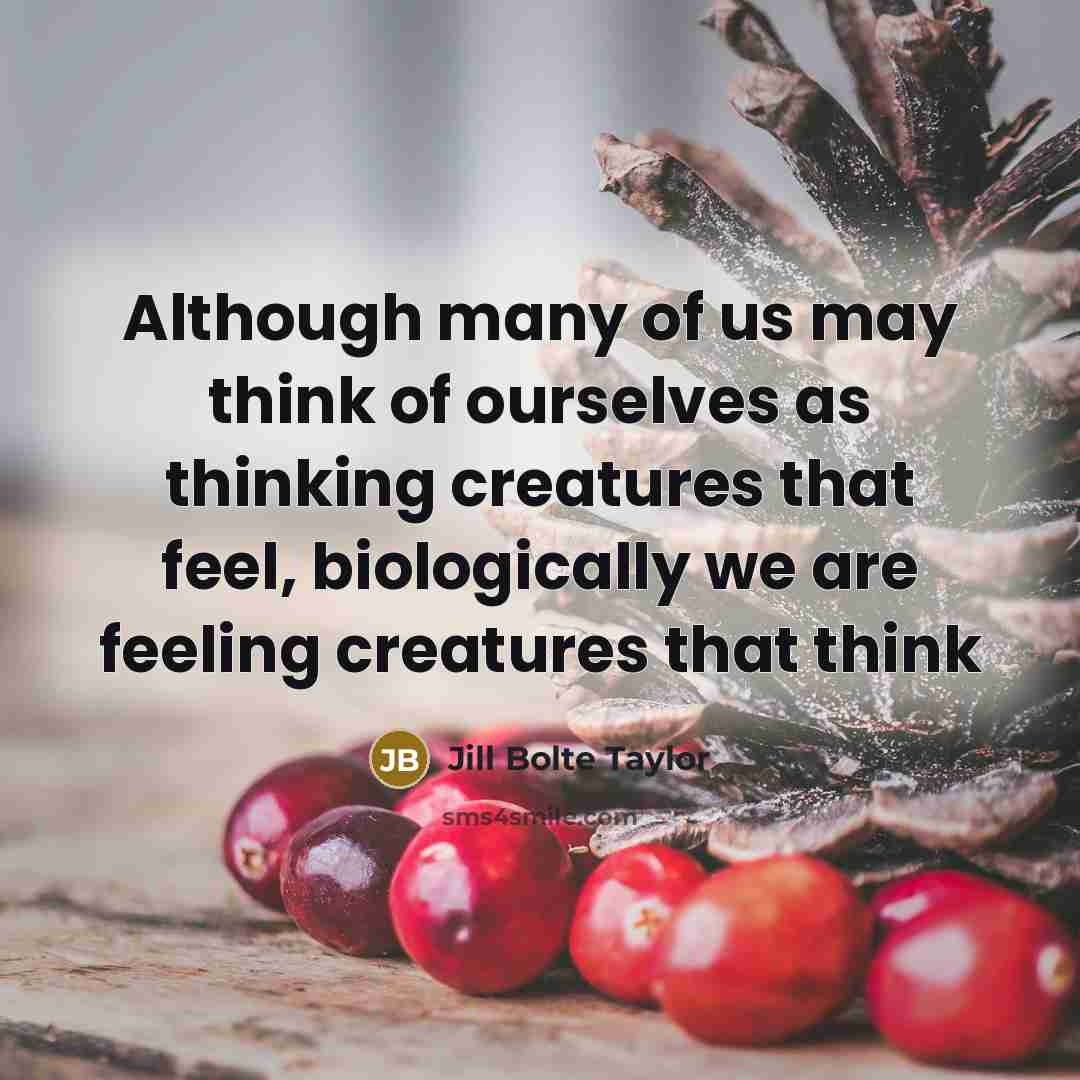 “Although many of us may think of ourselves as thinking…” quote by Jill Bolte Taylor