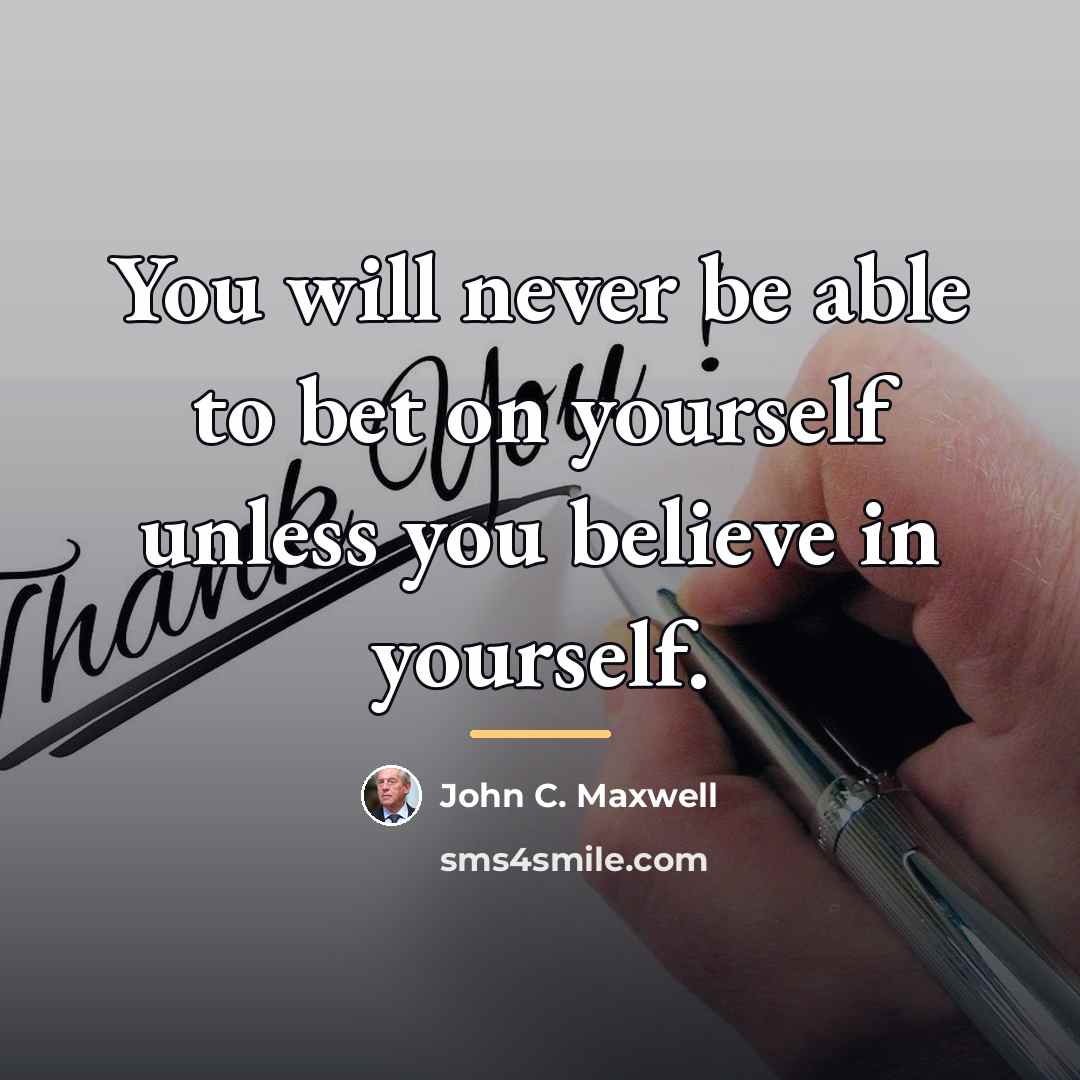“You will never be able to bet on yourself unless…” quote by John C. Maxwell