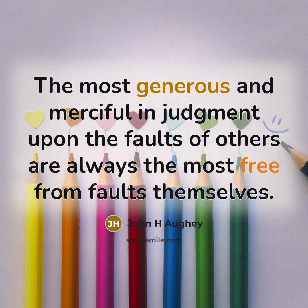 “The most generous and merciful in judgment upon the faults…” quote by John H Aughey