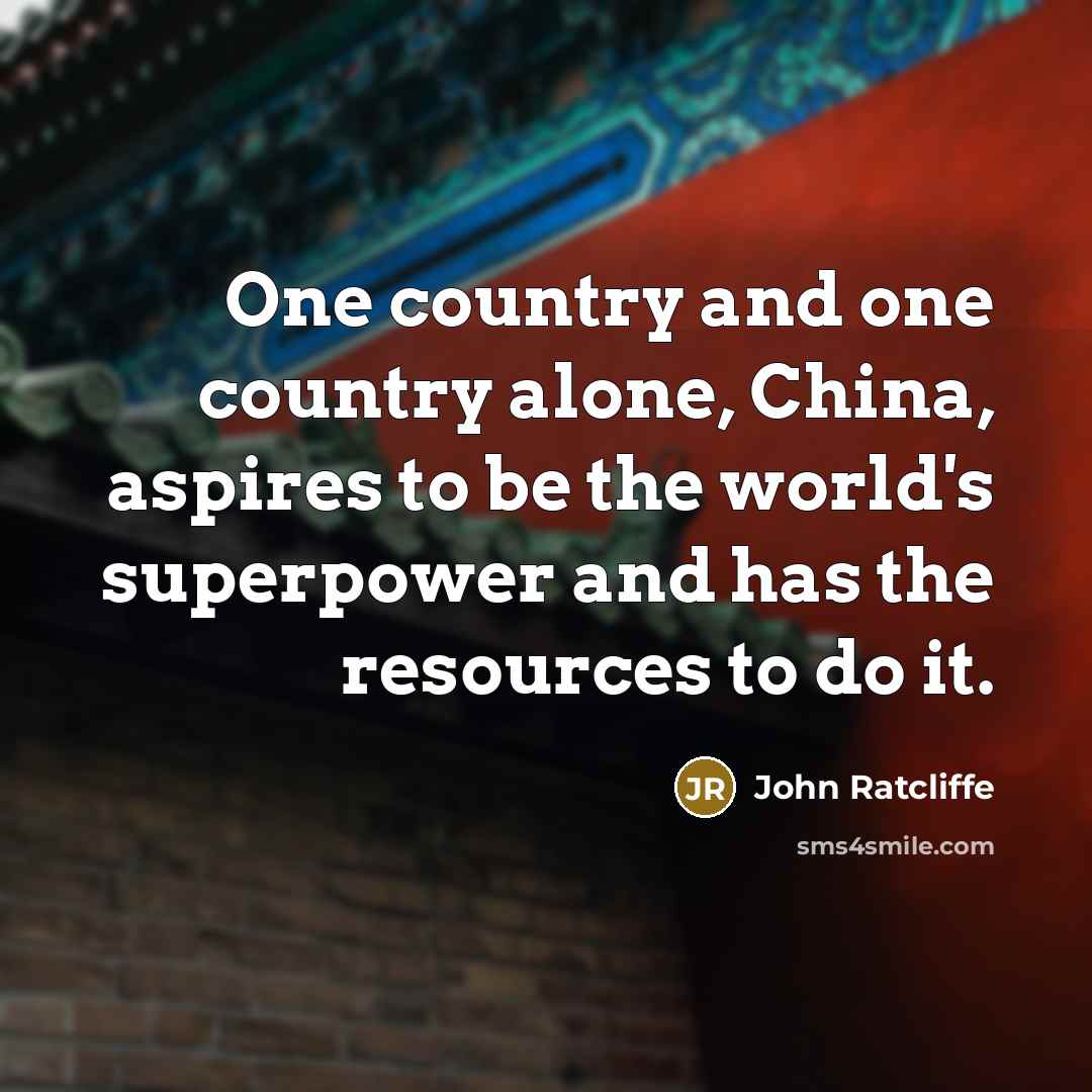 “One country and one country alone, China, aspires to be…” quote by John Ratcliffe