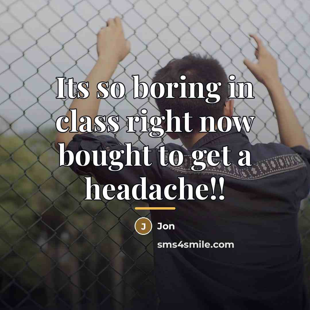 “Its so boring in class right now bought to get…” quote by Jon