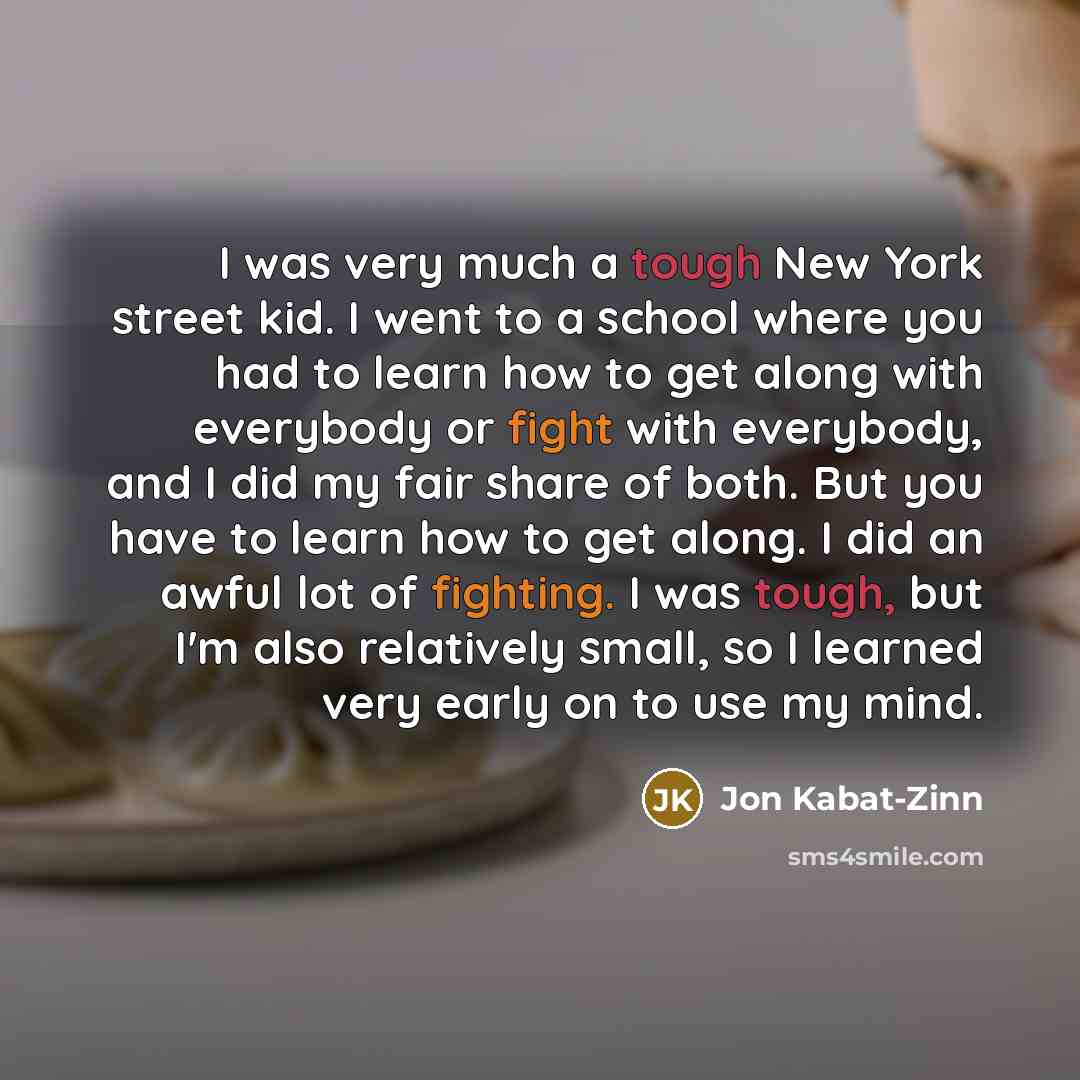 “I was very much a tough New York street kid.…” quote by Jon Kabat-Zinn