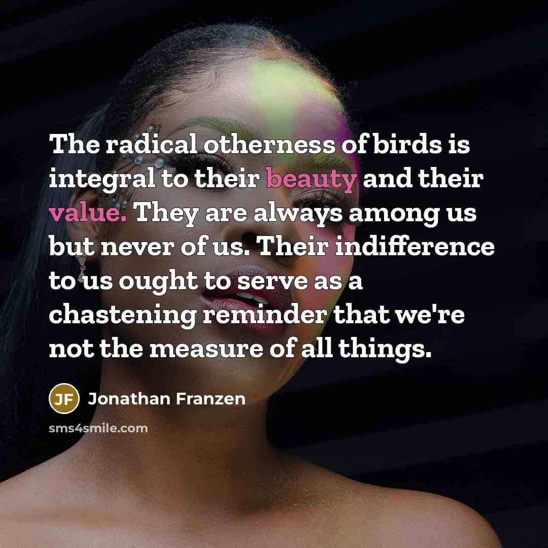 “The radical otherness of birds is integral to their beauty…” quote by Jonathan Franzen
