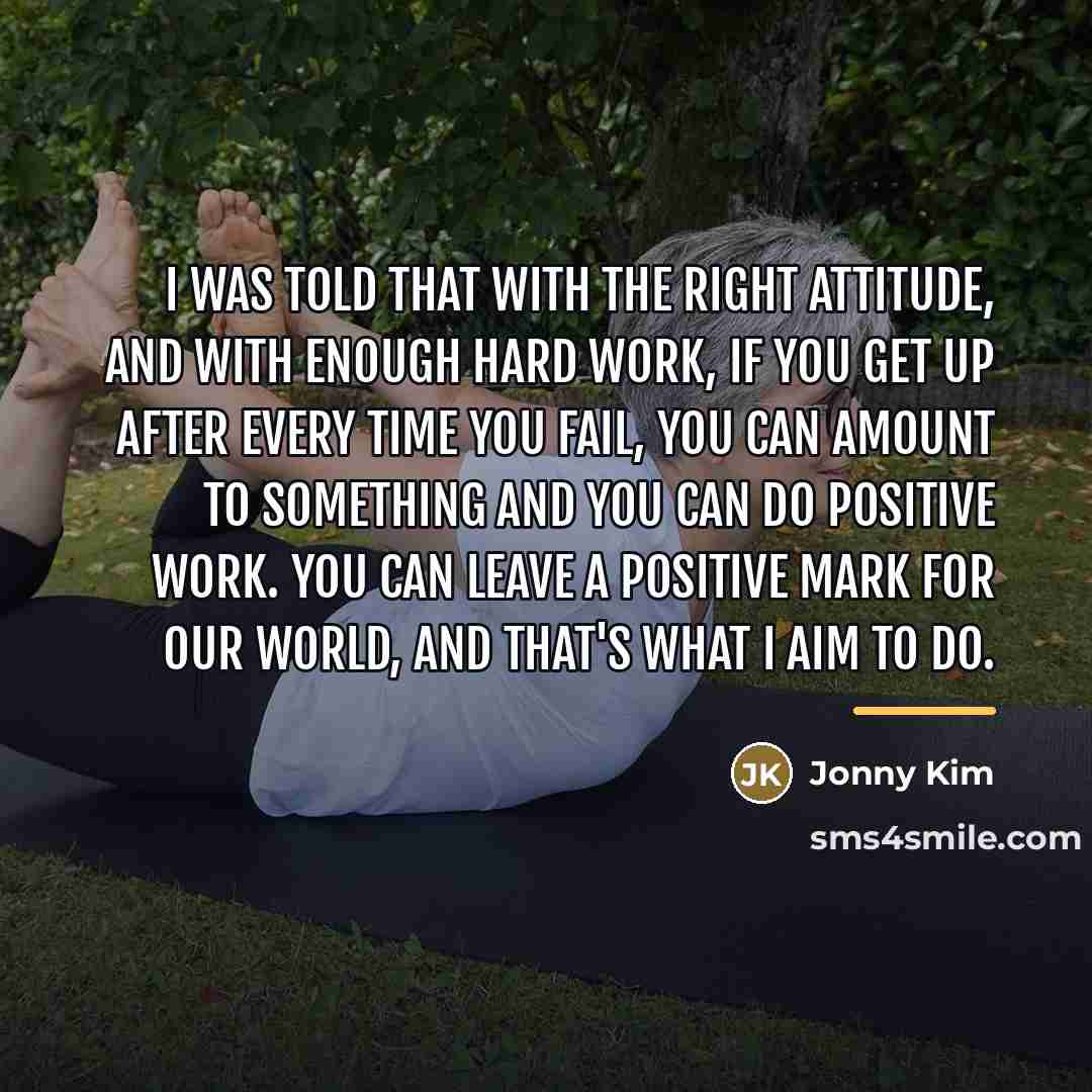 “I was told that with the right attitude, and with…” quote by Jonny Kim