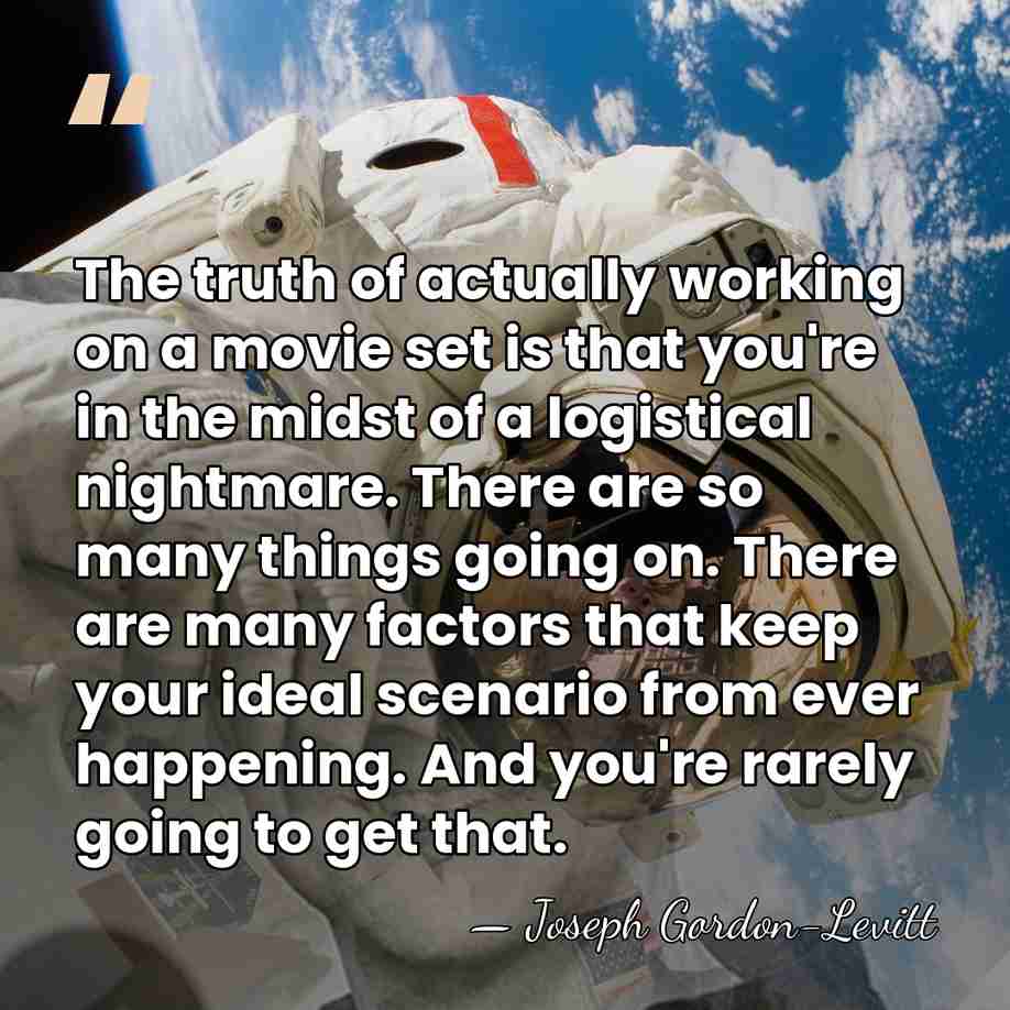 The truth of actually working on a movie set is that you're&hellip; - Joseph Gordon-Levitt