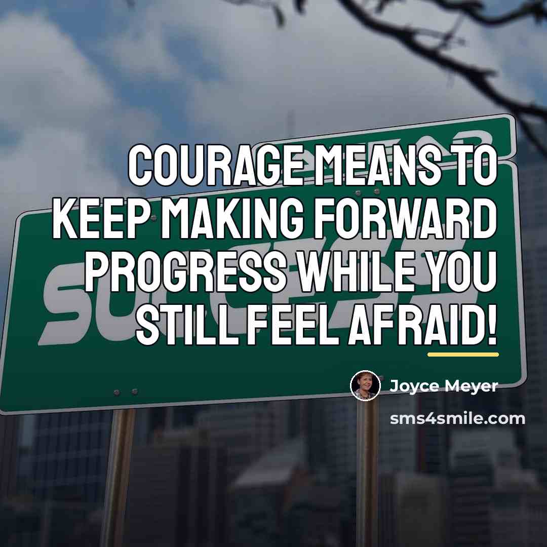 “Courage means to keep making forward progress while you still…” quote by Joyce Meyer