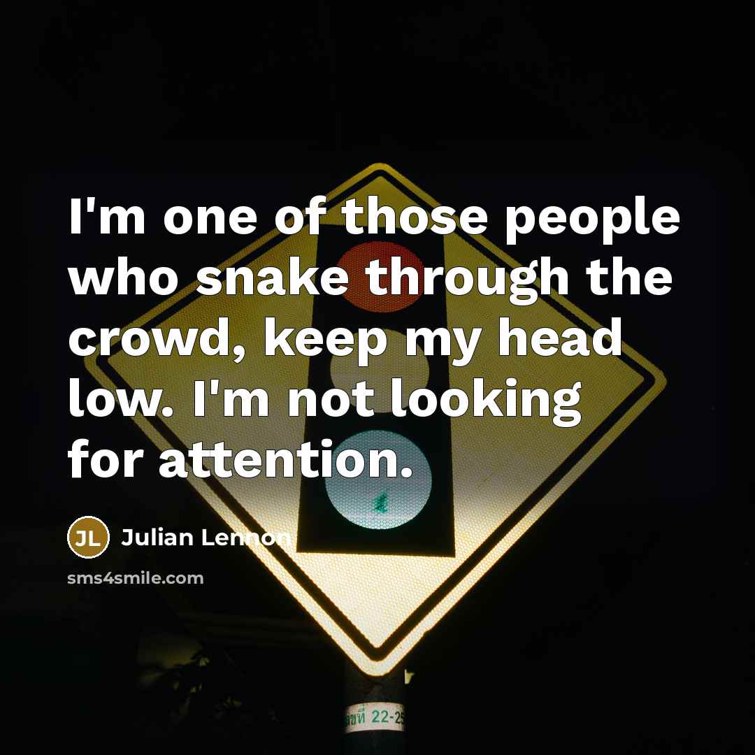 “I'm one of those people who snake through the crowd,…” quote by Julian Lennon
