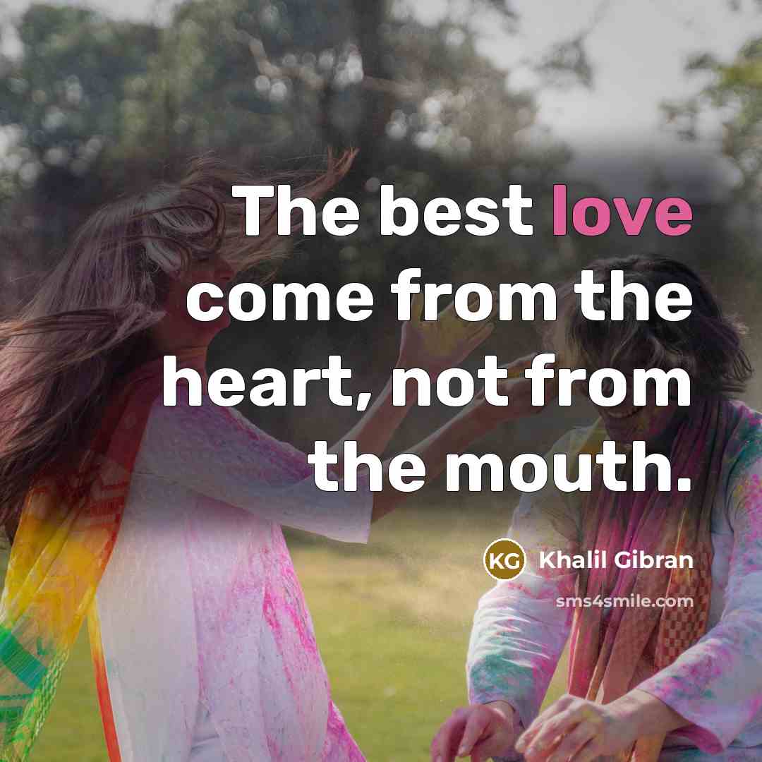 “The best love come from the heart, not from the…” quote by Khalil Gibran