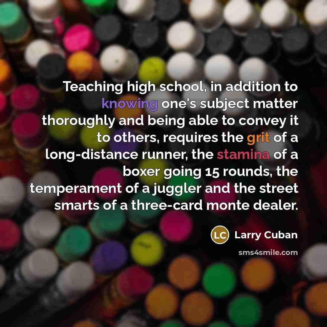 “Teaching high school, in addition to knowing one's subject matter…” quote by Larry Cuban