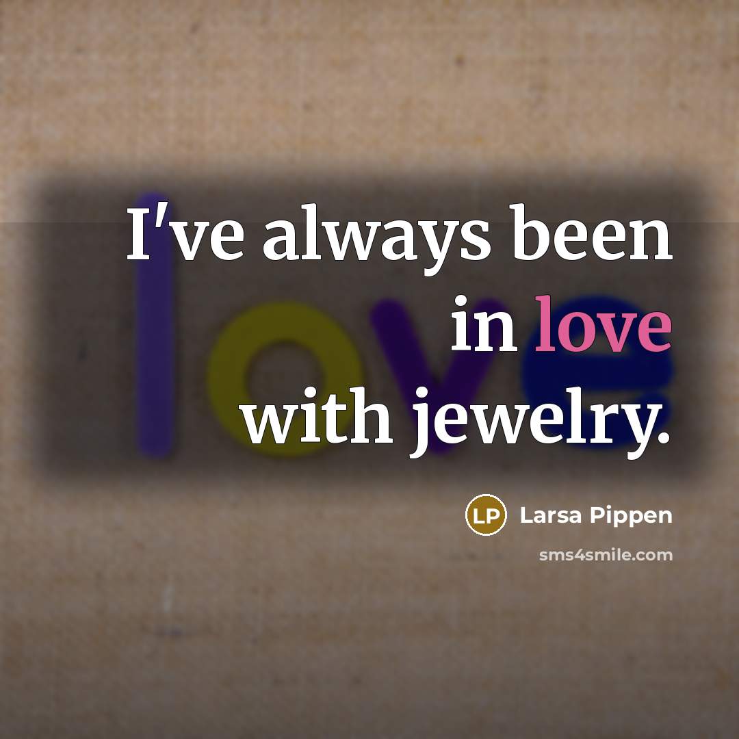 “I've always been in love with jewelry.…” quote by Larsa Pippen